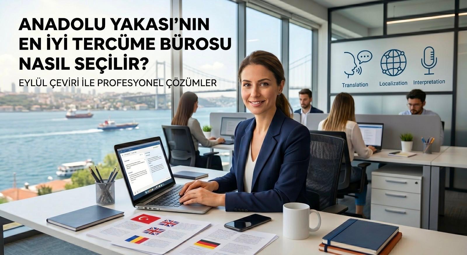 Anadolu Yakası'nın En İyi Tercüme Bürosu Nasıl Seçilir? Eylül Çeviri ile Profesyonel Çözümler